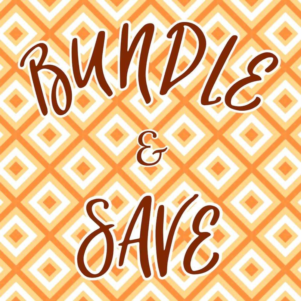 BUNDLE AND SAVE!!!!